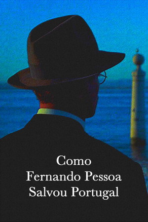 Poster for Como Fernando Pessoa Salvou Portugal