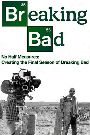 Poster for No Half Measures: Creating the Final Season of Breaking Bad