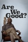 Poster for Are We Good?