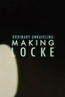 Poster for Ordinary Unraveling: Making Locke